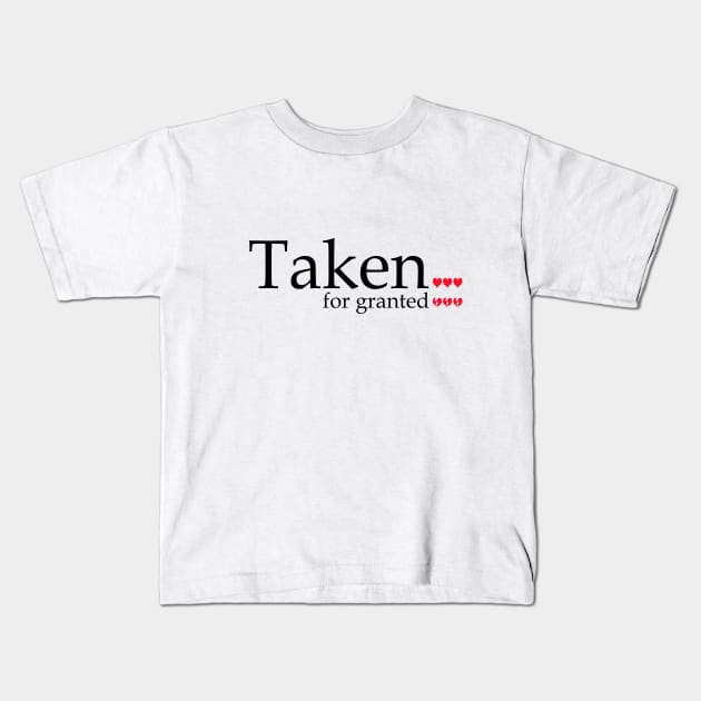 Taken For Granted Kids T-Shirt by werdanepo